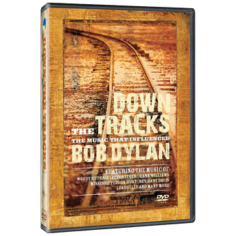 Bob Dylan - Down The Tracks: The Music That Influenced Bob Dylan