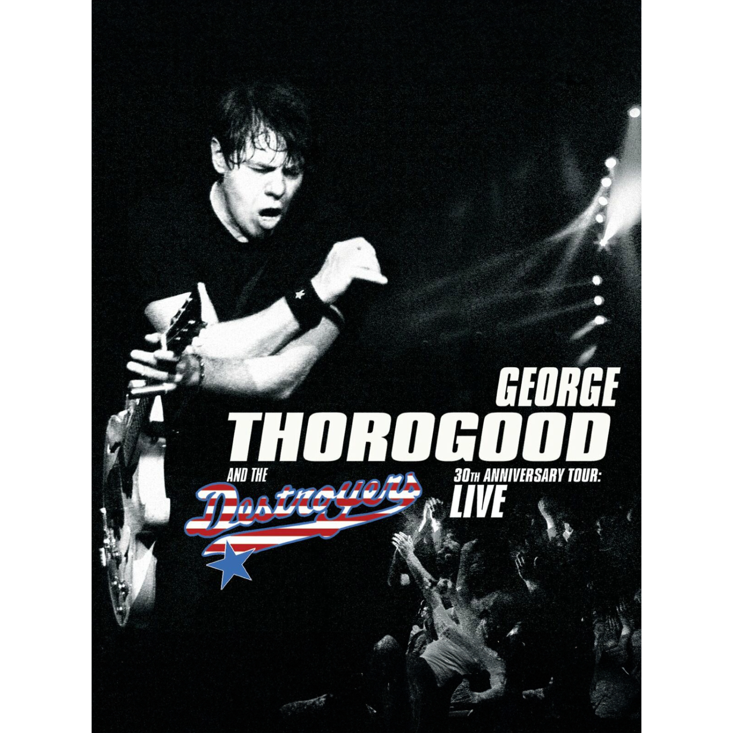 George Thorogood & The Destroyers: 30th Anniversary Tour VOD