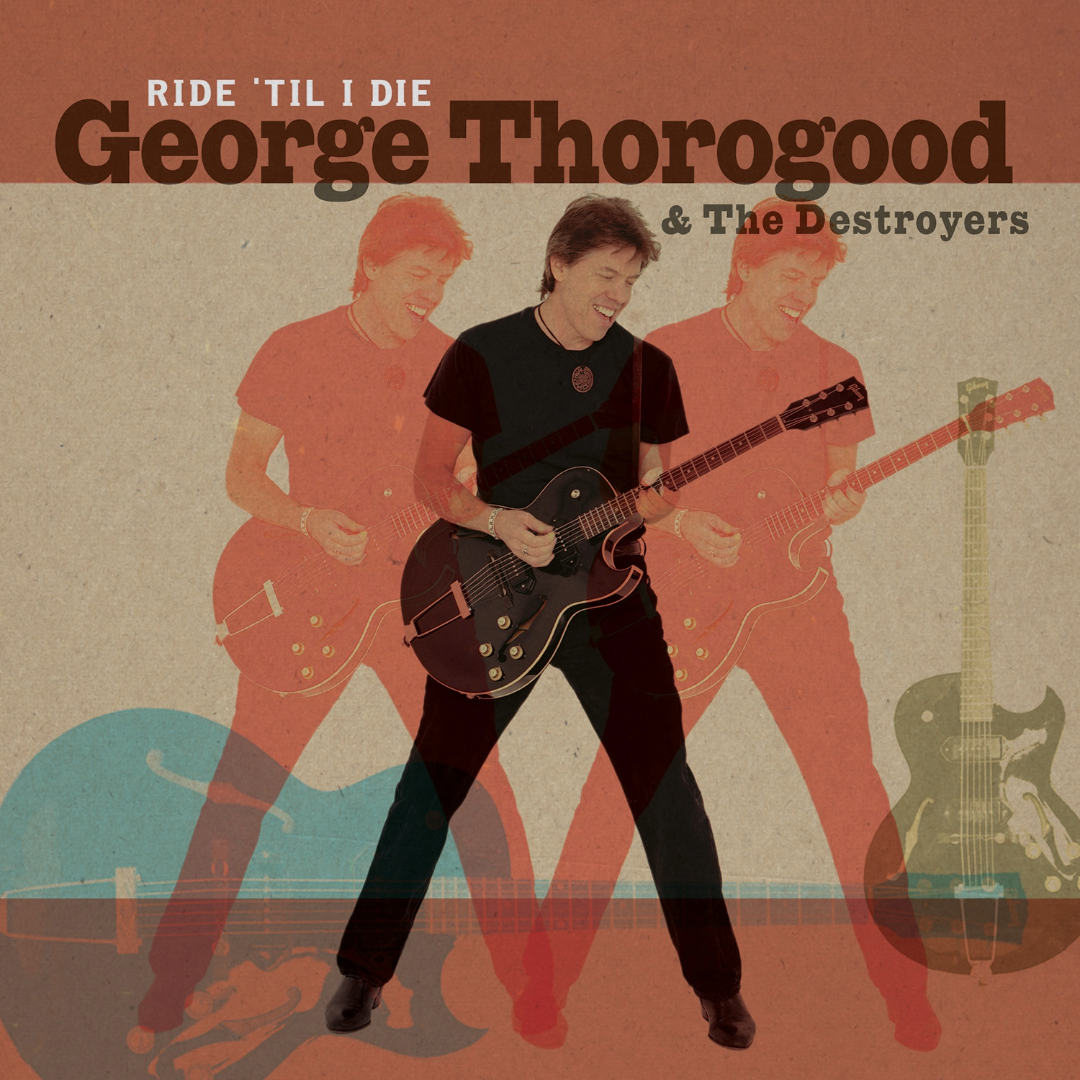 George Thorogood & The Destroyers: Ride Till I Die CD Cover
