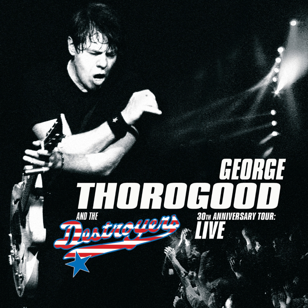 George Thorogood & The Destroyers: 30th Anniversary Live CD Cover